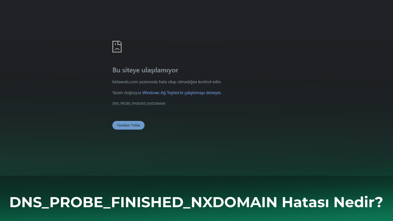 DNS_PROBE_FINISHED_NXDOMAIN Hatası Nedir? - Beta Vds