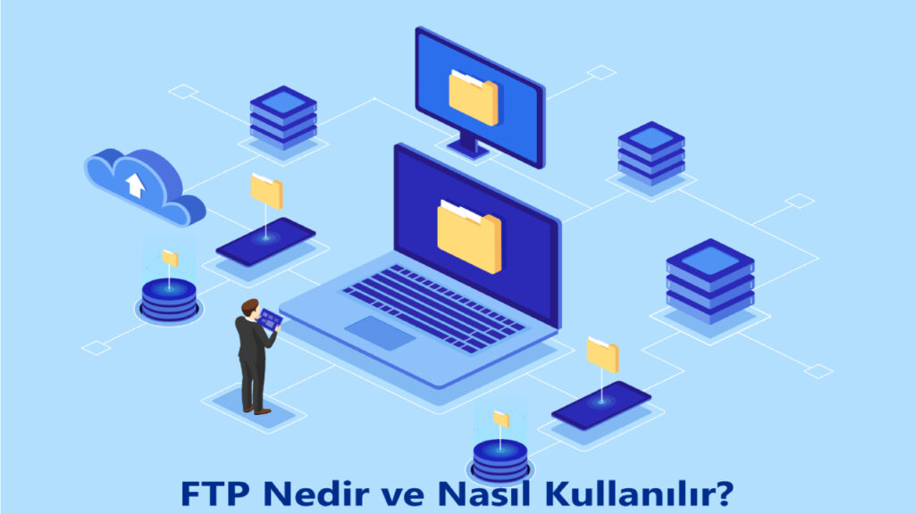 FTP Nedir ve Nasıl Kullanılır