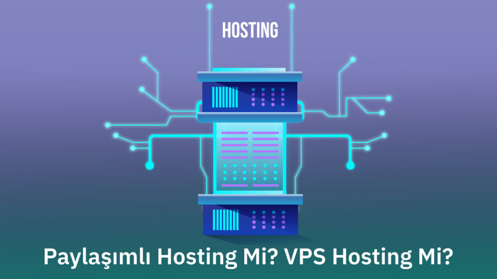 Paylaşımlı Hosting Mi? VPS Hosting Mi