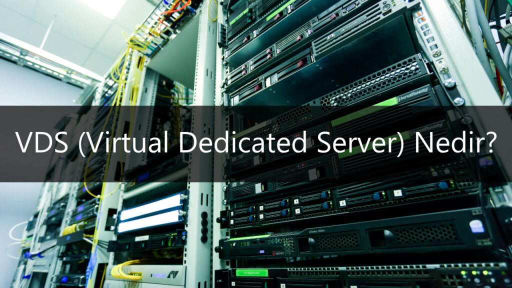 VDS (Virtual Dedicated Server) Nedir? 