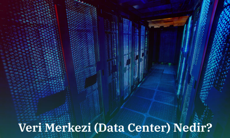Veri Merkezi (Data Center) Nedir